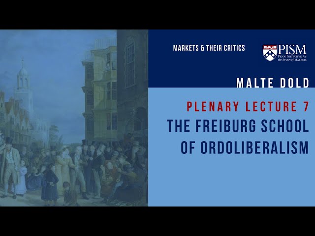 W7 PL7 | Ordoliberalism and the Freiburg School | Malte Dold