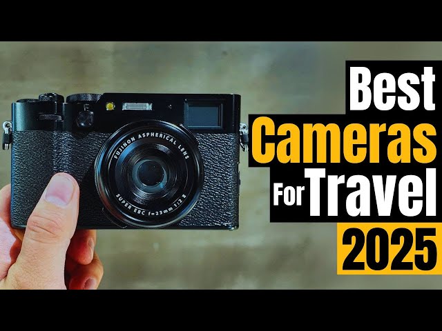 2025's Top Travel Cameras: Compact, Durable, & Image Quality You'll Love!