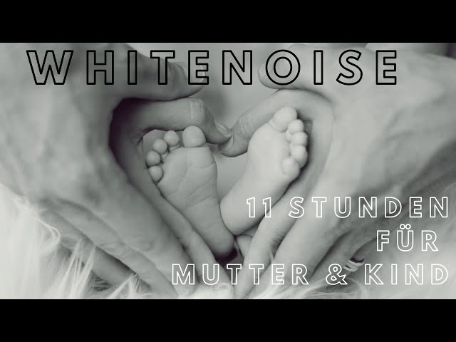 11 hours WHITENOISE for MOTHER and CHILD | 11 Stunden | Geräusche für einen erholsamen Schlaf