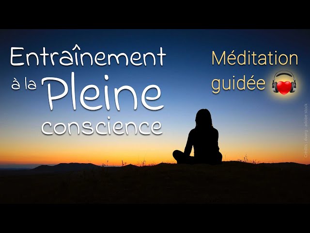 🧘‍♀️ MÉDITATION GUIDÉE : entraînement à la Pleine conscience