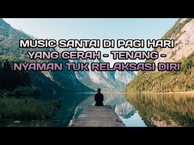 MUSIC SANTAI DI PAGI HARI YANG CERAH TENANG NYAMAN UNTUK RELAKSASI DIRI