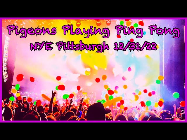 Pigeons Playing Ping Pong-Somethin’ For Ya/Auld Lang Syne/F.U.(wMagic Beans) 12/31/22 Pittsburgh