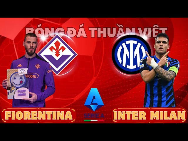 NHẬN ĐỊNH: FIORENTINA vs INTER MILAN - 02:45 NGÀY 07/02/2025 | VÒNG ĐÁ BÙ 14 SERIE A