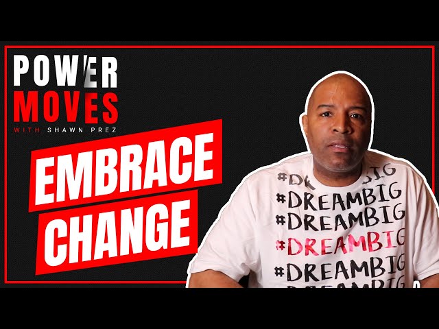 EMBRACE CHANGE - HOW TO ACCEPT CHANGE FOR GROWTH!