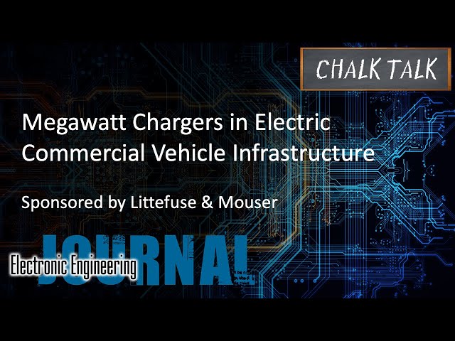 Megawatt Chargers in Electric Commercial Vehicle Infrastructure --  Littelfuse and Mouser