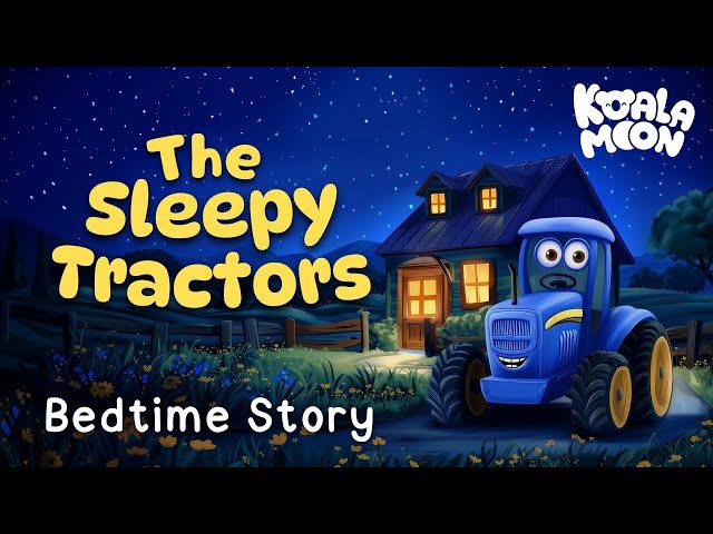 Goodnight Sleepy Tractors 🚜🥱 The PERFECT Bedtime Story For Kids Who LOVE Tractors