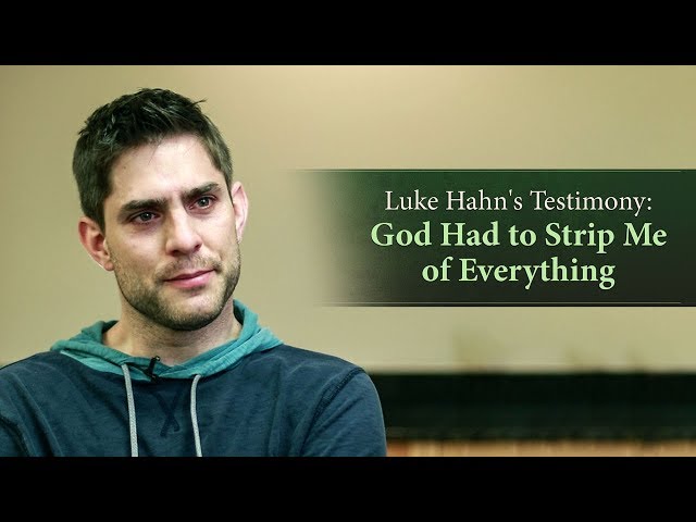 Luke Hahn's Testimony: God Had to Strip Me of Everything