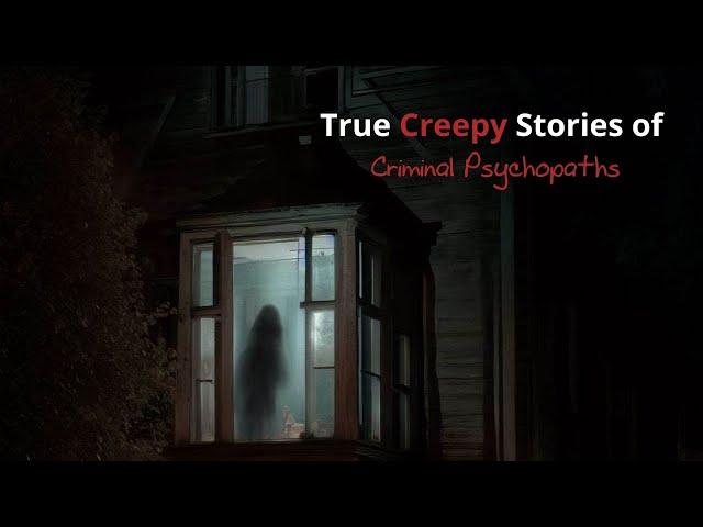 4 Disturbing True Creepy Stories of Criminal Psychopaths