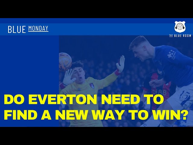 Blue Monday - Do Everton need to find a new way to win?