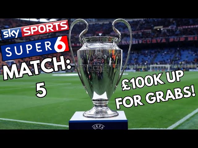 SKY SPORTS SUPER 6 - MATCH 5 | UEFA CHAMPIONS LEAGUE | WIN £100K & BEAT JAMIE CARRAGHER!