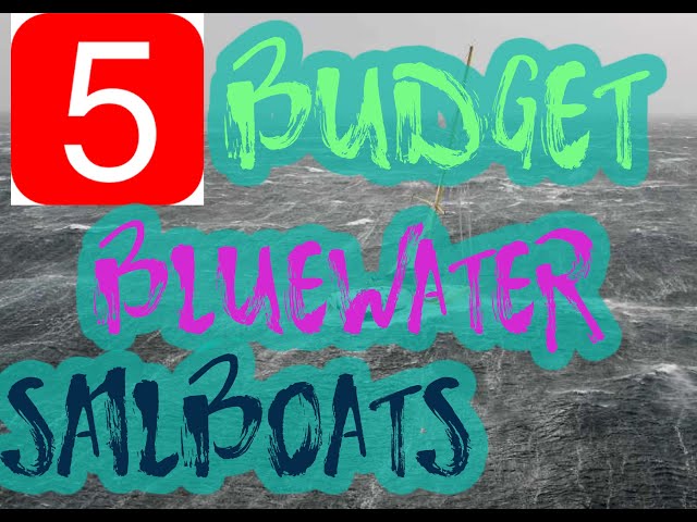 Blue Water Sailboats, Top five budget blue water cruisers for the financial minded sailors