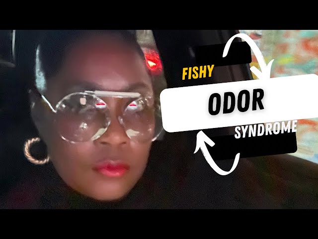 Fishy Odor Syndrome is a real thing