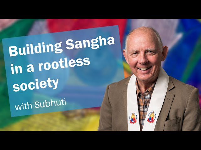 Building Sangha in a rootless society | Subhuti