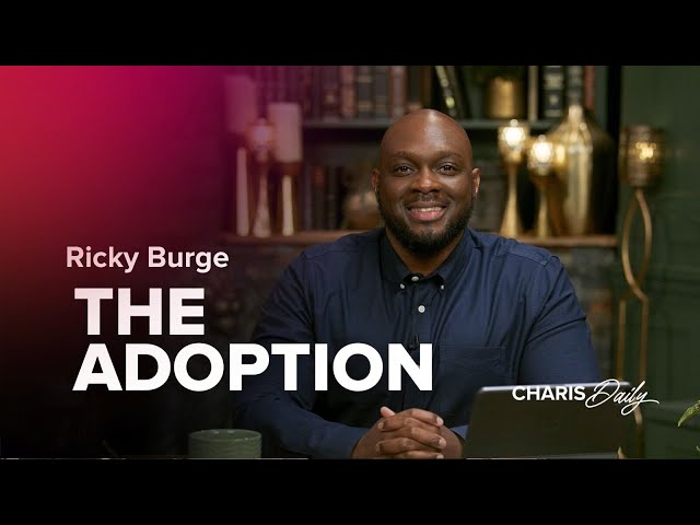 The Adoption - Ricky Burge - Charis Daily - Season 6 Ep. 6