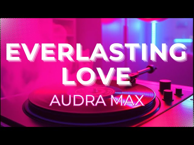 Audra Max -  Everlasting Love