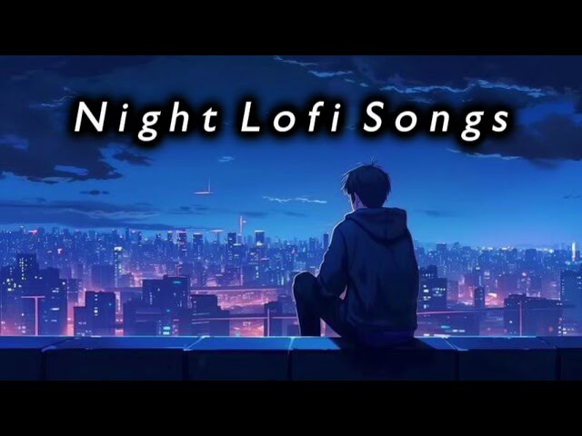 1 Hour of Night Hindi Lofi Songs To \Chill \Relax \Refreshing