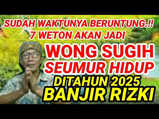 Sudah Waktunya Beruntung.!! 7 Weton Akan Jadi Wong Sugih Seumur Hidup Ditahun 2025 Banjir Rizki