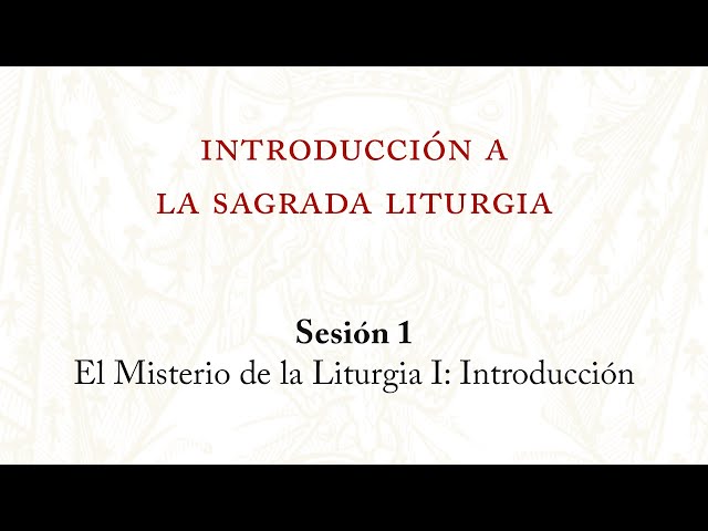 Introducción ala Sagrada Liturgia | Sesión 1