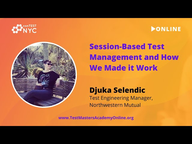 Djuka Selendic - Session-Based Test Management and How We Made it Work