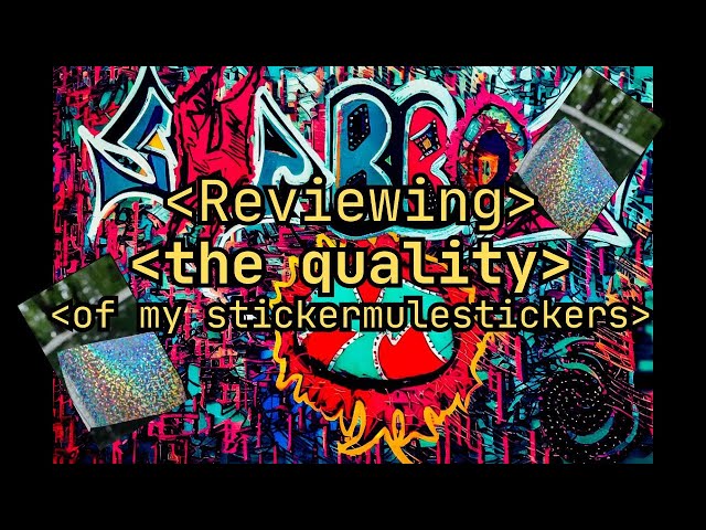 Reviewing Quality of my Stickermule stickers (visual only)