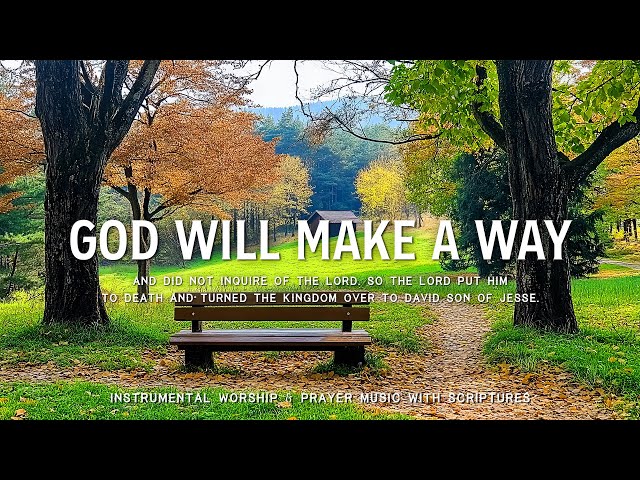 God Will Make A Way, I Love You Lord : Worship & Prayer Instrumental Music With Scriptures & Nature