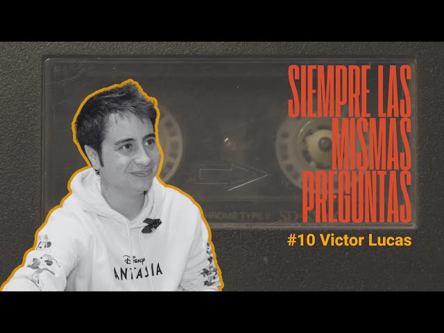 SIEMPRE LAS MISMAS PREGUNTAS #10 Victor Lucas