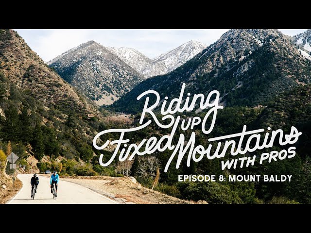 Riding Fixed, Up Mountains, With Pros. - Ep. 8 Mt. Baldy w/ Justin Williams