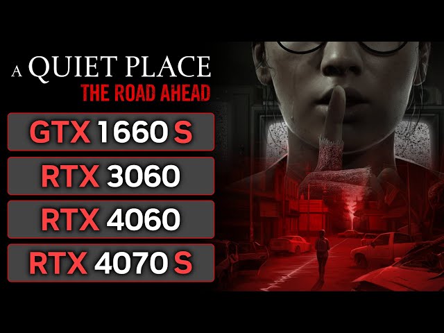 A Quiet Place The Road Ahead | GTX 1660 SUPER | RTX 3060 | RTX 4060 | RTX 4070 SUPER