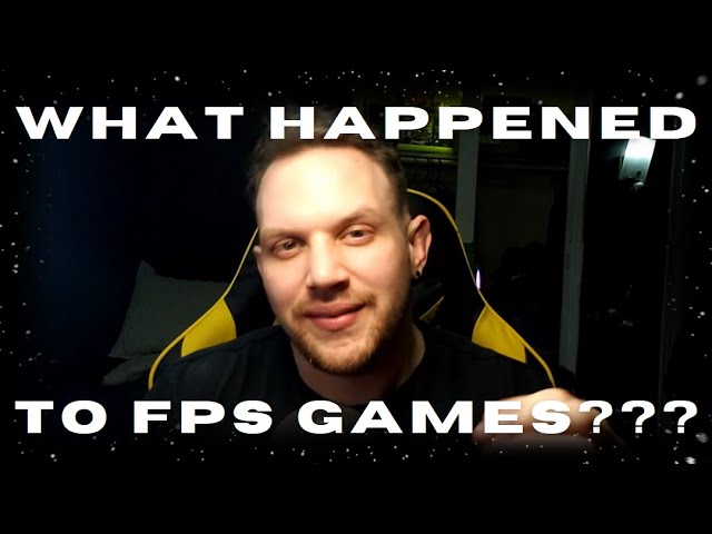 WHAT HAPPENED TO FPS GAMES??