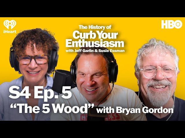 S4 Ep. 5 - “The 5 Wood” with Bryan Gordon | The History of Curb Your Enthusiasm