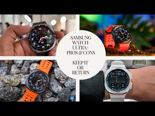 SAMSUNG WATCH ULTRA - MY PROS AND CONS - KEEP IT OR RETURN IT?