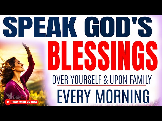 SPEAK BLESSINGS OVER YOURSELF | Morning Devotional and Prayer (Listen Every Day)