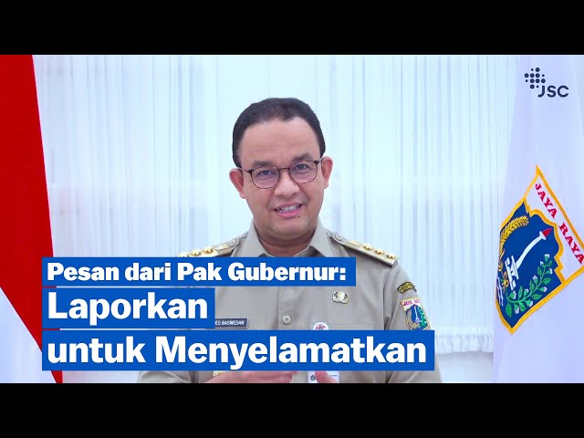 PESAN PAK GUB: LAPORKAN UNTUK MENYELAMATKAN