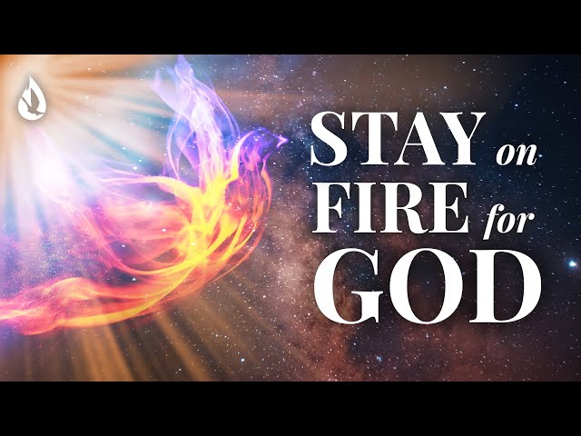 How to Keep the Fire of the Holy Spirit Burning - 3 Keys