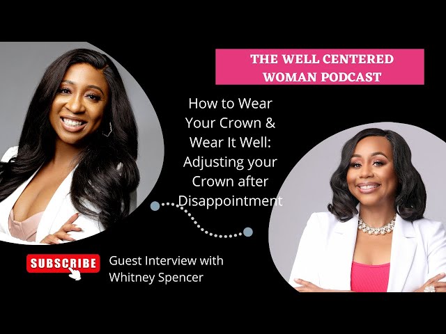 How to Wear Your Crown & Wear It Well: Adjusting your Crown after Disappointment