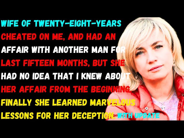 Wife Of Twenty-Eight-Year Cheated On Me, And Had An Affair With Another Man For Last Fifteen Months.