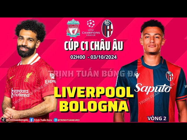 NHẬN ĐỊNH LIVERPOOL VS BOLOGNA:  PHÁO ĐÀI BẤT KHẢ XÂM PHẠM - 02H 03/10 CÚP C1 CHÂU ÂU