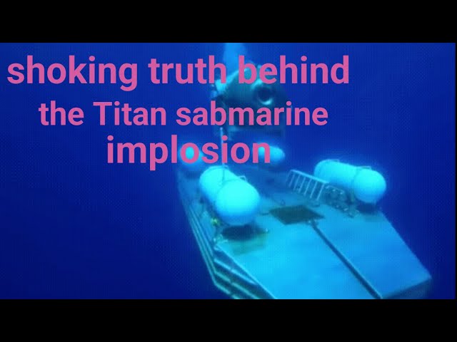 The Shocking Truth Behind the Titan Sabmarine Implosion