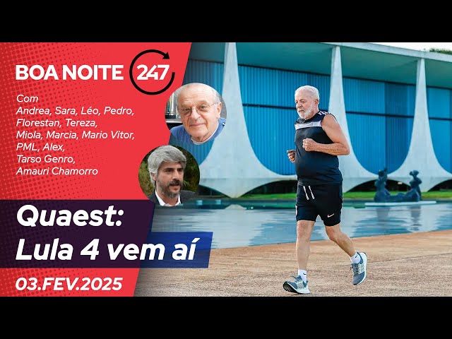 Boa Noite 247 - Quaest: Lula 4 vem aí (03.02.25)