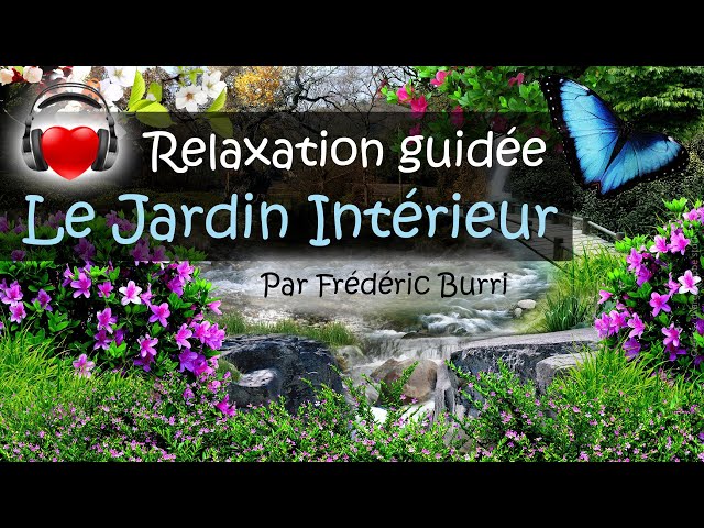 🦋 RELAXATION GUIDÉE : Le Jardin Intérieur 🌼 par Frédéric Burri