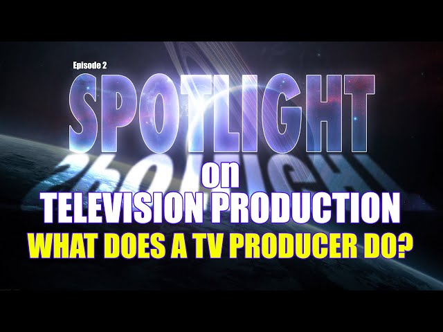 SPOTLIGHT on WHAT DOES A TV PRODUCER DO? - EPISODE 2