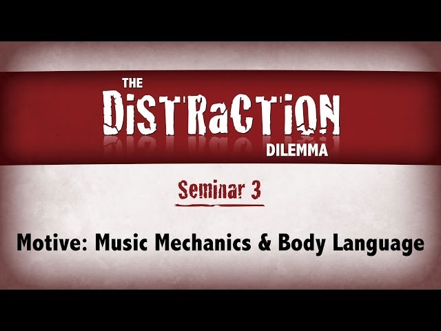 Distraction Dilemma 3 - Motive: Music Mechanics & Body Language