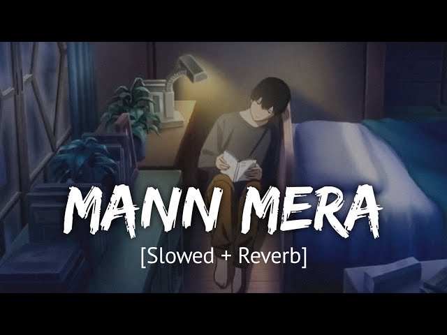 Mann Mera [Slowed + Reverb] Bollywood hindi lofi song