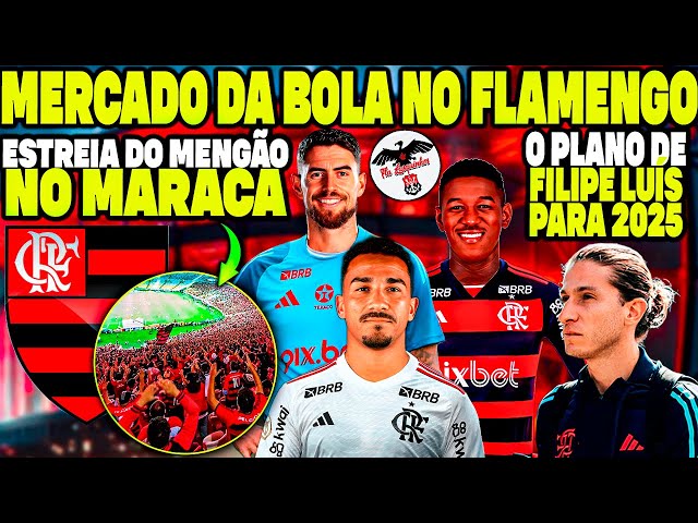 MERCADO DA BOLA NO FLAMENGO! ESTREIA DO MENGÃO NO MARACANÃ! O PLANO DE FILIPE LUÍS PARA 2025