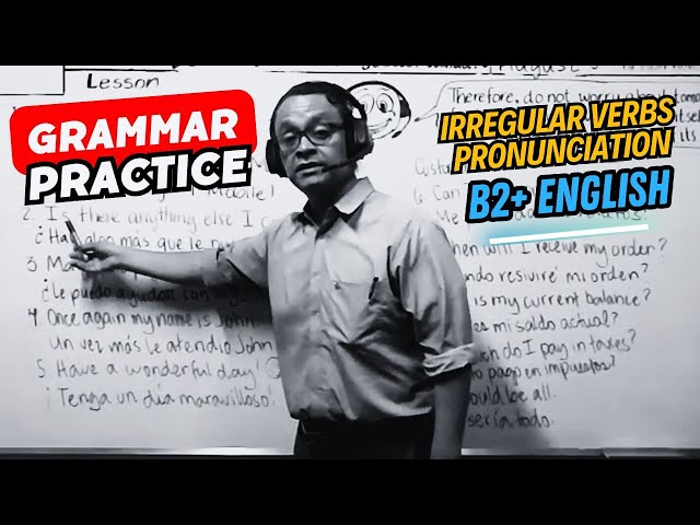 B2+ English Grammar for Call Centers •  Irregular Verbs