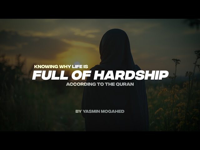 KNOWING WHY LIFE IS FULL OF HARDSHIP ACCORDING TO THE QURAN