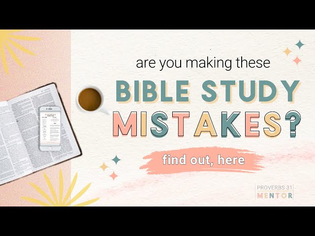 Bible Study Mistakes That Keep You From a Deeper Understanding of the Bible