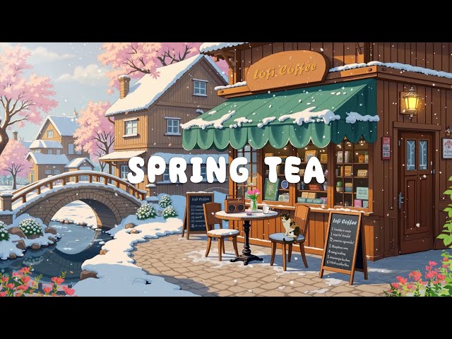 Spring Tea ☕ Lofi Chill Vibes for Unwind/ Study/ Stress relief [ Lofi Hip Hop Radio ]