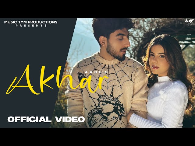 New Punjabi Songs 2025 - Akhar (Full Video) Aadi | Geet Goraya | Latest Punjabi Romantic Songs 2025