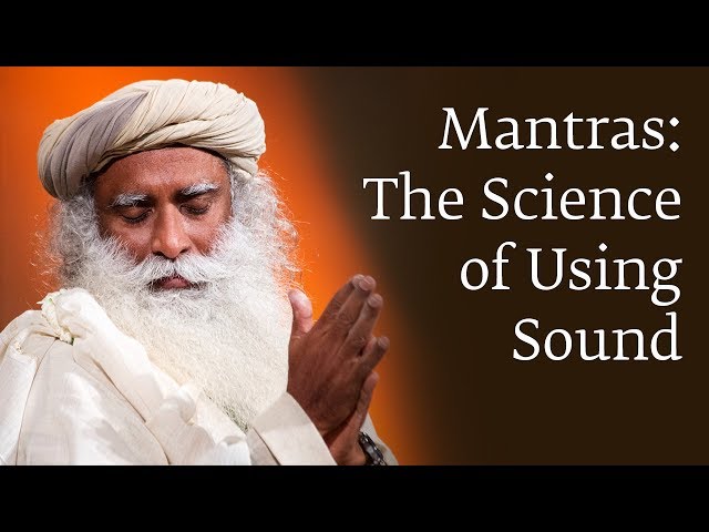 Mantras: The Science of Using Sound | Sadhguru